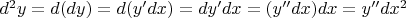 $d^2y = d(dy) = d(y'dx) = dy'dx = (y''dx)dx = y''dx^2$