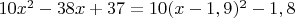 $10x^2-38x+37=10(x-1,9)^2-1,8$