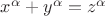 $x^\alpha + y^\alpha = z^\alpha$ $x^\alpha + y^\alpha = z^\alpha$