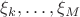 $\xi_k, \ldots, \xi_M$