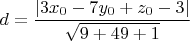 $d=\dfrac{|3x_0-7y_0+z_0-3|}{\sqrt{9+49+1}}$