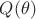 $Q(\theta)$
