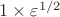 $1\times \varepsilon^{1/2}$