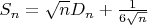 $S_n = \sqrt n D_n + \frac{1}{6\sqrt n}$