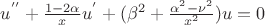 $u^{''}+\frac{1-2\alpha}{x} u^{'}+(\beta^2+\frac{\alpha^2-\nu^2}{x^2})u=0$