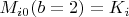 $M_{i0}(b=2)=K_i$