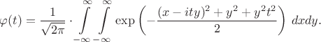 $\varphi (t)=\dfrac{1}{\sqrt{2\pi}}\cdot\displaystyle\int\limits_{-\infty}^{\infty}\displaystyle\int\limits_{-\infty}^{\infty}\exp\left(-\frac{(x-ity)^2+y^2+y^2t^2}{2}\right)\,dxdy.$
