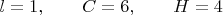 $l=1, \qquad C=6, \qquad H=4$