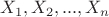 $X_1, X_2,...,X_n$