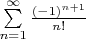 $\sum\limits_{n=1}^{\infty}\frac{(-1)^{n+1}}{n!}$