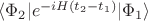 $\langle \Phi_2 | e^{-iH(t_2-t_1)} | \Phi_1\rangle$