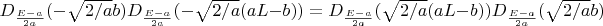 $D_{\frac{E-a}{2a}}(-\sqrt{2/a}b) D_{\frac{E-a}{2a}}(-\sqrt{2/a}(aL-b))=D_{\frac{E-a}{2a}}(\sqrt{2/a}(aL-b)) D_{\frac{E-a}{2a}}(\sqrt{2/a}b)$