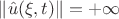 $\left\lVert \hat{u}(\xi,t)\right\rVert=+\infty$