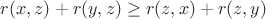 $ r(x,z) + r(y,z) \geq r(z,x) + r(z,y) $