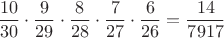 $$\frac{10}{30}\cdot\frac{9}{29}\cdot\frac{8}{28}\cdot\frac{7}{27}\cdot\frac{6}{26}=\frac{14}{7917}$$