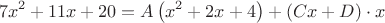 $$
7x^2+11x+20=A\left(x^2+2x+4\right)+(Cx+D)\cdot{x}
$$