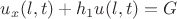 $u_{x}(l,t)+h_{1}u(l,t)=G$
