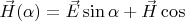 $\vec H(\alpha)=\vec E\sin\alpha+\vec H\cos\alpa$