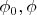 $\phi_0,\phi$