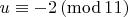 $u \equiv -2\, (\mathrm{mod}\,11)$
