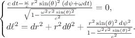 $$
\begin{cases}
\frac{c \, dt - \frac{\omega}{c} \, r^2 \sin(\theta)^2 \, (d\psi + \omega dt) }{\sqrt{1-\frac{\omega^2 r^2 \sin(\theta)^2}{c^2}}} = 0, \\
d\ell^2 = dr^2 + r^2 d\theta^2 + \frac{ r^2 \sin(\theta)^2 \, d\psi^2 }{1-\frac{\omega^2 r^2 \sin(\theta)^2}{c^2}}.
\end{cases}
$$