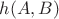 $h(A, B)$