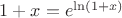 $1+x=e^{\ln(1+x)}$