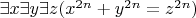 $\exists x\exists y\exists z (x^{2n}+y^{2n}=z^{2n})$