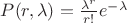 $P(r, \lambda) =  \frac { \lambda^r}{r!} e^{-{\lambda}}$