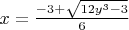 $x=\frac{-3+\sqrt {12y^3-3}}{6}$