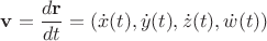 $\mathbf v=\dfrac{d\mathbf r}{dt} = \left(\dot x(t),\dot y(t), \dot z(t), \dot w(t)\right)$