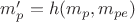 $m'_{p} = h(m_{p}, m_{pe})$
