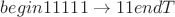 $begin 11111 \to 11 endT$