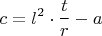 $\displaystyle c = l^2\cdot \frac{t}{r} - a$