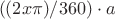 $$((2x \pi)/360)\cdot a$$