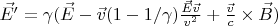 $\vec{E'} = \gamma(\vec{E} - \vec{v}(1-1/\gamma)\frac{\vec{E}\vec{v}}{v^2} + \frac{\vec{v}}{c}\times\vec{B})$