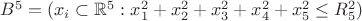 $B^5 = (x_i\subset \mathbb{R}^5 : x_1^2+x_2^2+x_3^2+x_4^2+x_5^2\le R_5^2)$