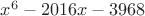 $x^{6}-2016x-3968$