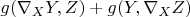 $g(\nabla_X Y, Z)+g(Y, \nabla_X Z)$