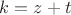 $k=z+t$