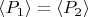 $ \langle P_1 \rangle= \langle P_2 \rangle$