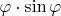 $\varphi \cdot \sin \varphi$