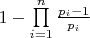 $1 - \prod\limits_{i = 1}^n {\frac{{{p_i} - 1}}{{{p_i}}}} $