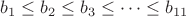 $b_1\le b_2\le b_3\le\dots\le b_{11}$ $b_1\le b_2\le b_3\le\dots\le b_{11}$