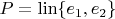 $P=\operatorname{lin}\{e_1,e_2\}$