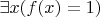 $\exists x (f(x) = 1)$