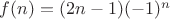 $f(n)=(2n-1)(-1)^n$