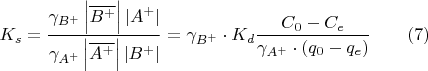 $$K_s=\frac{\gamma_{B^+}\left\lvert\overline{B^+}\right\rvert \left\lvert A^+\right\rvert}{\gamma_{A^+}\left\lvert\overline{A^+}\right\rvert \left\lvert B^+\right\rvert} = \gamma_{B^+}\cdot K_d\frac{C_0-C_e}{\gamma_{A^+}\cdot (q_0-q_e)}\qquad (7)$$