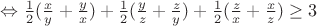 $\Leftrightarrow \frac{1}{2}(\frac{x}{y}+\frac{y}{x})+\frac{1}{2}(\frac{y}{z}+\frac{z}{y})+\frac{1}{2}(\frac{z}{x}+\frac{x}{z}) \ge 3$
