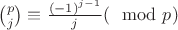 ${p\choose j}\equiv\frac{(-1)^{j-1}}{j} (\mod p)$
